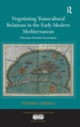 Image for Negotiating Transcultural Relations in the Early Modern Mediterranean