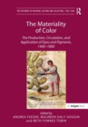 Image for The materiality of color  : the production, circulation, and application of dyes and pigments, 1400-1800