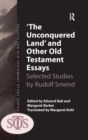Image for &#39;The Unconquered Land&#39; and other Old Testament essays  : selected studies by Rudolf Smend