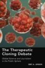 Image for The therapeutic cloning debate: global science and journalism in the public sphere