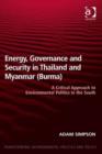 Image for Energy, governance and security in Thailand and Myanmar (Burma): a critical approach to environmental politics in the South