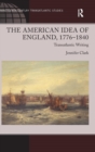 Image for The American Idea of England, 1776-1840