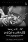 Image for Living with HIV and dying with AIDS  : diversity, inequality and human rights in the global pandemic