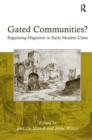 Image for Gated communities?  : regulating migration in early modern cities