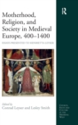 Image for Motherhood, Religion, and Society in Medieval Europe, 400-1400