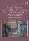 Image for Fate, glory, and love in early modern gallery decoration  : visualizing supreme power