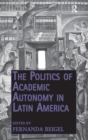 Image for The Politics of Academic Autonomy in Latin America