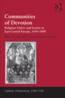 Image for Communities of devotion: religious orders and society in East Central Europe, 1450-1800