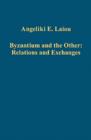 Image for Byzantium and the other  : relations and exchanges