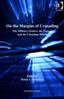 Image for On the margins of crusading: the military orders, the Papacy and the Christian world