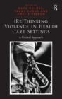 Image for (Re)thinking violence in health care settings  : a critical approach