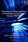 Image for Discourses and representations of friendship in early modern Europe, 1500-1700