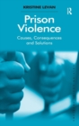 Image for Prison violence  : causes, consequences and solutions