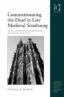Image for Commemorating the dead in late medieval Strasbourg: the cathedral&#39;s Book of Donors and its use (1320-1521)