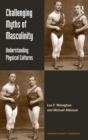 Image for Challenging myths of masculinity  : understanding physical cultures