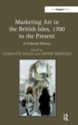 Image for Marketing Art in the British Isles, 1700 to the Present