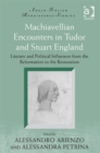 Image for Machiavellian encounters in Tudor and Stuart England  : literary and political influences from the Reformation to the Restoration