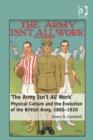 Image for &quot;The Army isn&#39;t all work&quot;: physical culture in the evolution of the British Army, 1860-1920