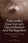 Image for Post-conflict disarmament, demobilization and reintegration: bringing state-building back in