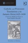 Image for Catholic and Protestant translations of the Imitatio Christi, 1425-1650: from late medieval classic to early modern bestseller