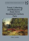 Image for Travel, Collecting, and Museums of Asian Art in Nineteenth-Century Paris