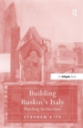 Image for Building Ruskin&#39;s Italy  : watching architecture