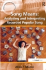 Image for Song means  : analysing and interpreting recorded popular song