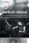 Image for Turkish metal: music, meaning, and morality in a Muslim society