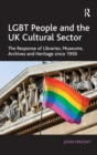 Image for LGBT people and the UK cultural sector  : the response of libraries, museums, archives and heritage since 1950