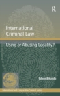 Image for International criminal law  : using or abusing legality?