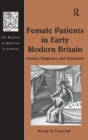 Image for Female patients in early modern Britain  : gender, diagnosis, and treatment