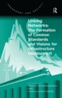 Image for Linking Networks: The Formation of Common Standards and Visions for Infrastructure Development