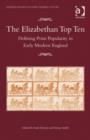 Image for The Elizabethan top ten  : defining print popularity in early modern England
