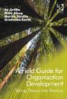 Image for A field guide for organisational development: taking theory into practice
