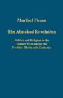 Image for The Almohad revolution  : politics and religion in the Islamic West during the twelfth-thirteenth centuries