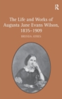 Image for The Life and Works of Augusta Jane Evans Wilson, 1835–1909