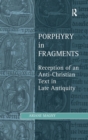 Image for Porphyry in fragments  : reception of an anti-Christian text in late antiquity