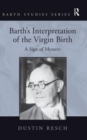Image for Barth&#39;s interpretation of the virgin birth  : a sign of mystery
