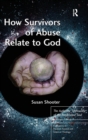 Image for How Survivors of Abuse Relate to God
