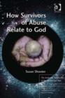 Image for How survivors of abuse relate to God: the authentic spirituality of the annihilated soul