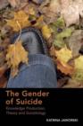 Image for The gender of suicide: knowledge production, theory and suicidology