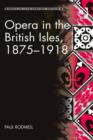 Image for Opera in the British Isles, 1875-1918