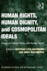Image for Human rights, human dignity, and cosmopolitan ideals: essays on critical theory and human rights