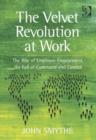 Image for The velvet revolution at work: the rise of employee engagement, the fall of command and control