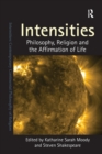 Image for Intensities  : philosophy, religion and the affirmation of life
