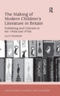 Image for The making of modern children&#39;s literature in Britain  : publishing and criticism in the 1960s and 1970s