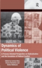 Image for Dynamics of political violence  : a process-oriented perspective on radicalization and the escalation of political