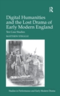 Image for Digital humanities and the lost drama of early modern England  : ten case studies