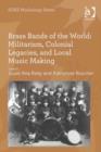 Image for Brass Bands of the World: Militarism, Colonial Legacies, and Local Music Making