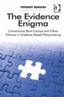 Image for The evidence enigma: correctional boot camps and other failures in evidence-based policymaking